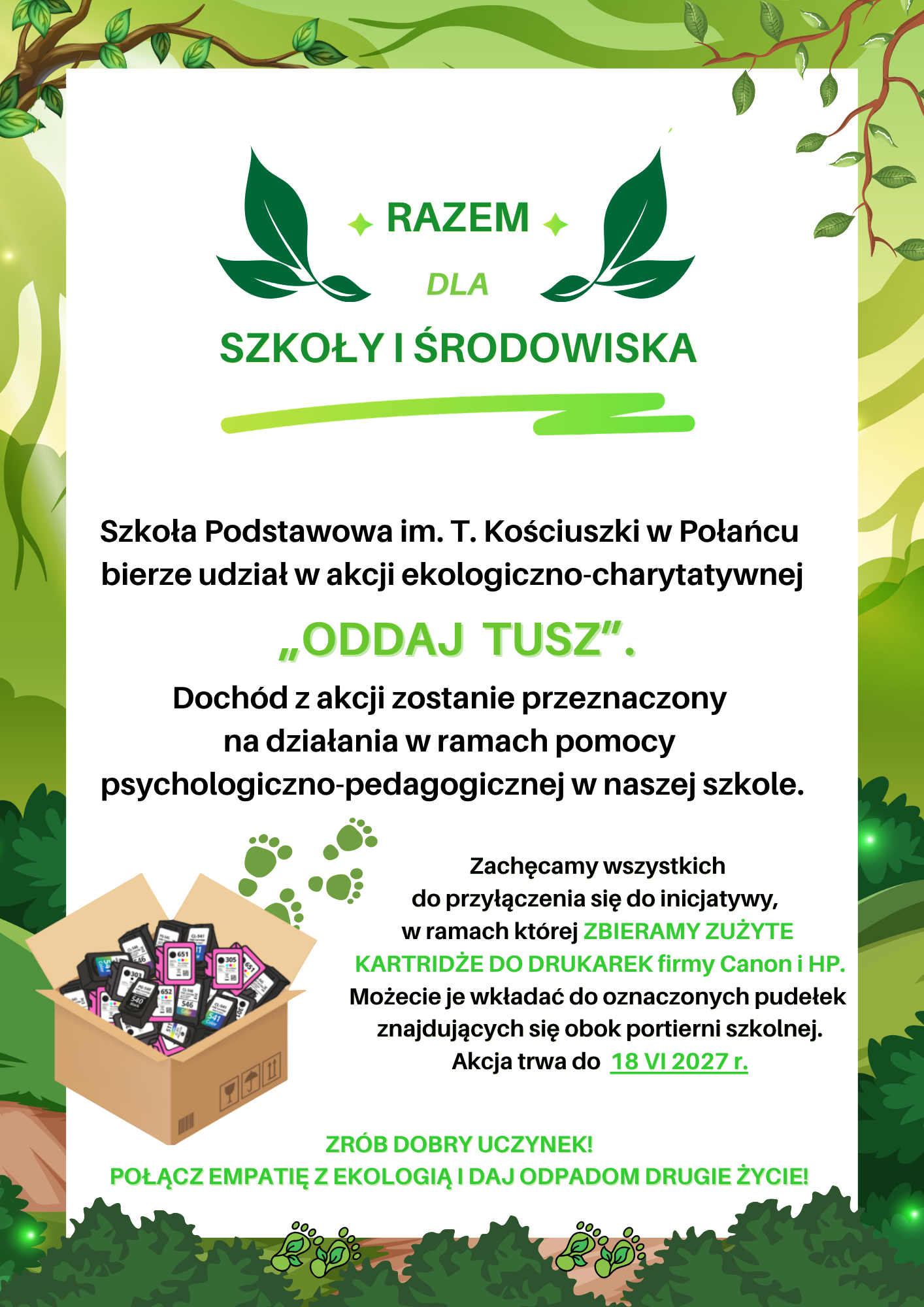 Drodzy Uczniowie! Szkoła Podstawowa im. Tadeusza Kościuszki w&nbsp;Połańcu organizuje całoroczną akcję ekologiczno-charytatywną &bdquo;ODDAJ TUSZ&rdquo;. Doch&oacute;d z&nbsp;akcji zostanie przeznaczony na&nbsp;działania w&nbsp;ramach pomocy psychologiczno-pedagogicznej w&nbsp;naszej szkole. Zachęcamy wszystkich do przyłączenia się do inicjatywy, w&nbsp;ramach kt&oacute;rej ZBIERAMY ZUŻYTE KARTRIDŻE DO DRUKAREK firmy Canon i&nbsp;HP. Akcja trwa do 18 VI 2027 r. W załączniku znajdziecie listę kartridży, kt&oacute;re można przynosić. Prosimy o&nbsp;zabezpieczenie kartridży w&nbsp;woreczek foliowy i&nbsp;ostrożne obchodzenie się z&nbsp;nimi (m.in. delikatne odkładanie do pudełka, aby nie uszkodzić głowicy).  Koordynatorzy akcji: Aneta Ambroży Alicja Urban Iwona Damm&nbsp;