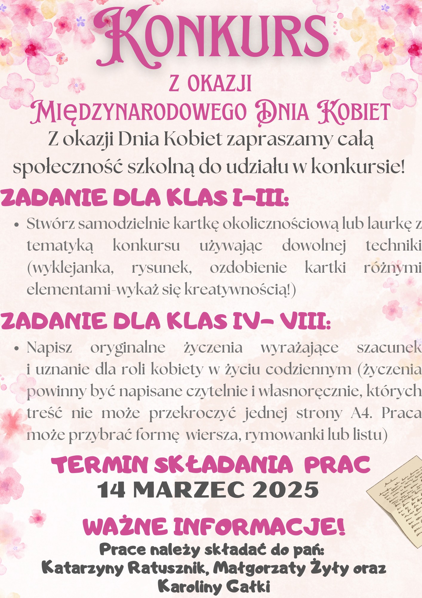 Z okazji Dnia Kobiet zapraszamy całą społeczność szkolną do udziału w&nbsp;konkursie! ZADANIE DLA KLAS I-III:  Stw&oacute;rz samodzielnie kartkę okolicznościową lub&nbsp;laurkę z&nbsp;tematyką konkursu używając dowolnej techniki (wyklejanka, rysunek, ozdobienie kartki r&oacute;żnymi elementami-wykaż się kreatywnością!) ZADANIE DLA KLAS IV- VIII:  Napisz oryginalne życzenia wyrażające szacunek i&nbsp;uznanie dla roli kobiety w&nbsp;życiu codziennym (życzenia powinny być napisane czytelnie i&nbsp;własnoręcznie, kt&oacute;rych treść nie może przekroczyć jednej strony A4. Praca może przybrać formę wiersza, rymowanki lub&nbsp;listu)