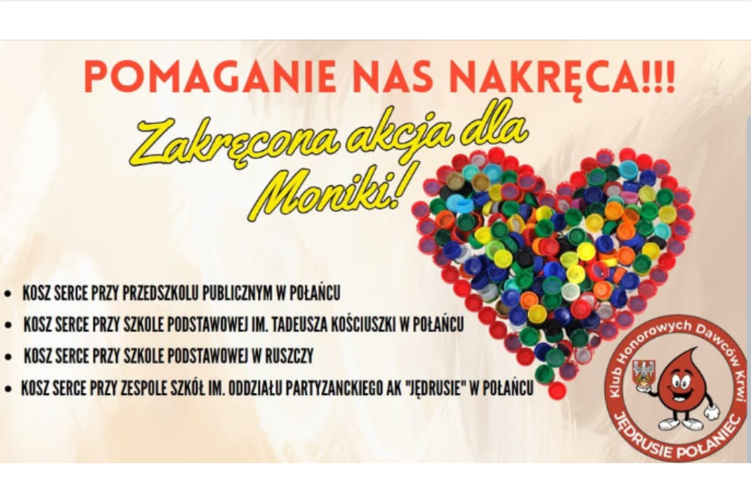 Pomagania nas nakręca!!!  Zakręcona akcja dla Moniki!  kosz serce przy Przedszkolu Publicznym w&nbsp;Połańcu kosz serce przy Szkole Podstawowej im. Tadeusza Kościuszki w&nbsp;Połańcu kosz serce przy Szkole Podstawowej w&nbsp;Ruszczy kosz serce przy Zespole Szk&oacute;ł im. Oddziału Partyzanckiego AK "Jędrusie" w&nbsp;Połańcu