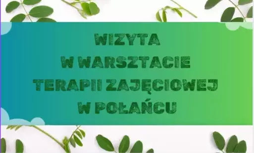 Wizyta W Warsztacie Terapii Zajęciowej