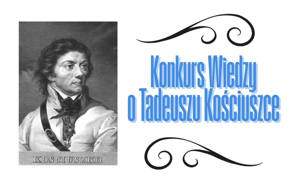 Zdjęcie do Konkurs o życiu i działalności Tadeusza Kościuszki- już wkr&oacute;tce!