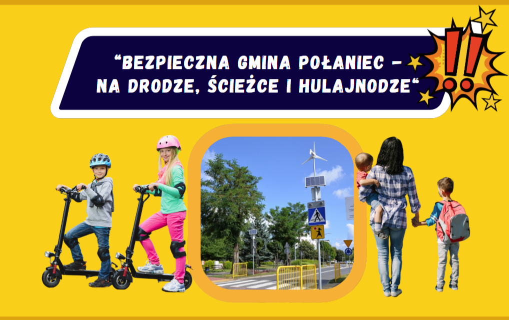 Zdjęcie do Kampania społeczna pn. &ldquo;BEZPIECZNA GMINA POŁANIEC - NA DRODZE, ŚCIEŻCE I HULAJNODZE"