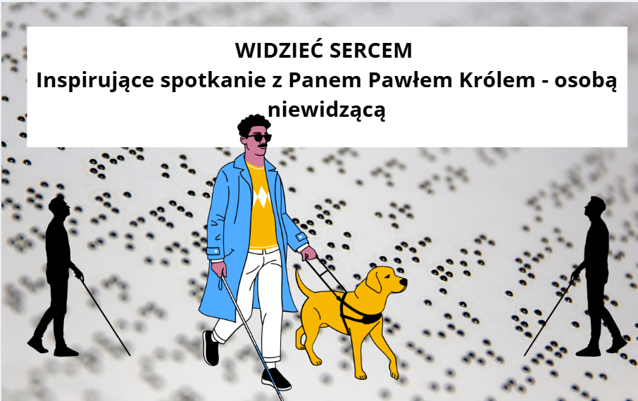Zdjęcie do WIDZIEĆ SERCEM Inspirujące spotkanie z Panem Pawłem Kr&oacute;lem - osobą niewidzącą